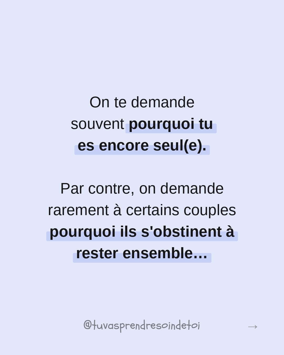 On te demande souvent pourquoi tu es encore célibataire