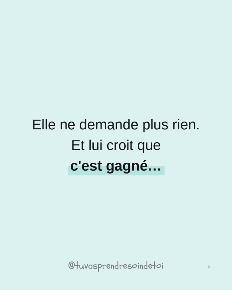 Elle ne demande plus rien et lui croit que c’est gagné
